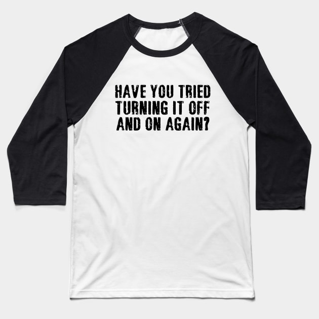 have you tried turning it off and on again Baseball T-Shirt by binnacleenta